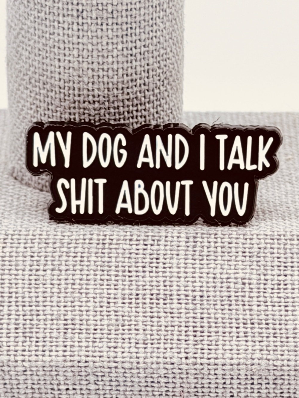 Dog & I Talk About You Pin
